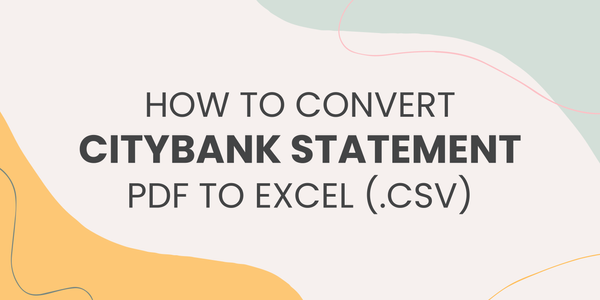 How to Convert Citibank Statement PDF to Excel (.CSV)