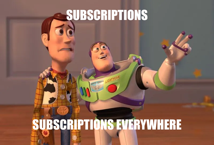 Subscriptions... Subscriptions Everywhere